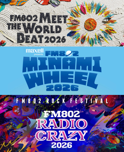 FM802 MEET THE WORLD BEAT , Maxell presents FM802 MINAMI WHEEL , FM802 ROCK FESTIVAL RADIO CRAZY